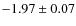 $-1.97\pm0.07$