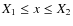$X_1\le x\le X_2$
