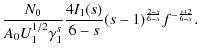 $\displaystyle {N_0\over A_0U_1^{1/2}\gamma _1^s}{4I_1(s)\over 6-s}(s-1)^{{2-s\over 6-s}}f^{-{s+2\over 6-s}}.$