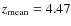 $z_{\rm mean}=4.47$