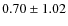 $0.70\pm1.02$