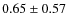 $0.65\pm0.57$