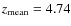 $z_{\rm mean}=4.74$
