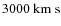 $3000~ \rm km~s$