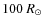 $100~ R_{\odot}$