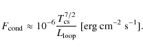 \begin{displaymath}%
F_{\rm cond}\approx 10^{-6}\frac{T_{\rm cs}^{7/2}}{L_{\rm loop}}~{\rm [erg~cm^{-2}~s^{-1}]}.
\end{displaymath}