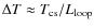 $\Delta T \approx T_{\rm cs}/L_{\rm loop}$