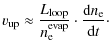 $\displaystyle v_{\rm up} \approx \frac {L_{\rm loop}}{n_{\rm e}^{\rm evap}}\cdot \frac{{\rm d}n_{\rm e}}{{\rm d}t}\cdot$