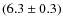 $(6.3 \pm 0.3)$