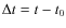 $\Delta t = t-t_0$