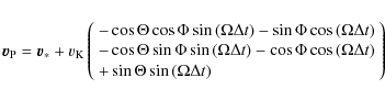 \begin{displaymath}{\vec v_{\rm P}} = {\vec v_\ast}+v_{\rm K} \left( \begin{arra...
... \\
+\sin{\Theta}\sin{(\Omega\Delta t)}
\end{array} \right)
\end{displaymath}