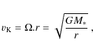 \begin{displaymath}v_{\rm K} = \Omega .r = \sqrt{\frac{GM_\ast}{r}}~,
\end{displaymath}