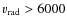 $v_{\rm rad}>6000$
