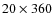 $20 \times 360$