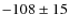 $-108\pm 15$