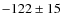 $-122\pm 15$