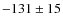 $-131\pm 15$