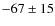 $-67\pm 15$