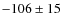 $-106\pm 15$