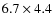 $ 6.7 \times 4.4$