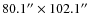 $80.1''\times 102.1''$