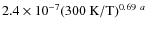 $2.4 \times 10^{-7} (300~\ensuremath{{\rm K}} /\ensuremath{{\rm T}} )^{0.69}~^{a}$