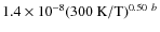$1.4 \times 10^{-8} (300~\ensuremath{{\rm K}} /\ensuremath{{\rm T}} )^{0.50}~^{b}$