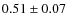 $0.51\pm 0.07$