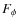 $F_\phi $