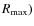 $R_{\rm max})$