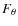 $F_\theta $