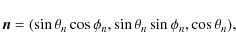 \begin{displaymath}{\vec n}=(\sin\theta_n \cos\phi_n, \sin\theta_n\sin\phi_n, \cos\theta_n),
\end{displaymath}