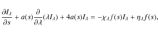 \begin{displaymath}\frac{\partial I_\lambda}{\partial s} + a(s)\frac{\partial}{\...
..._{\lambda} = -\chi_\lambda f(s)
I_\lambda + \eta_\lambda f(s),
\end{displaymath}