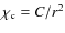 $\chi_{\rm c} = C/r^2$