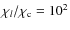 $\chi_l/\chi_{\rm c} = 10^2$