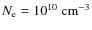 $N_{\rm e} = 10^{10}~{\rm cm}^{-3}$