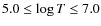 $5.0 \leq \log T \leq 7.0$