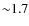 ${\sim}1.7$
