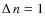 $\Delta\,n=1$
