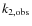 $k_{\rm 2, obs}$