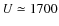 $U \simeq 1700$