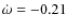 $\dot{\omega} = - 0.21$
