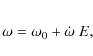 \begin{eqnarray*}\omega = \omega_0 + \dot{\omega}\ E,
\end{eqnarray*}