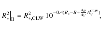 \begin{displaymath}\left.R_{*}^{2}\right\vert _{\rm B} = R_{*, {\rm CLW}}^{2}~10^{-0.4(B_{*}-B+
\frac{A_{B}}{A_{V}}A_{V}^{\rm CLW})}\!,
\end{displaymath}