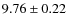 $9.76 \pm 0.22$