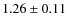 $1.26 \pm 0.11$