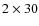 $2\times30 $