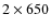 $2\times650$