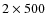 $2\times500 $