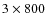 $3\times800 $